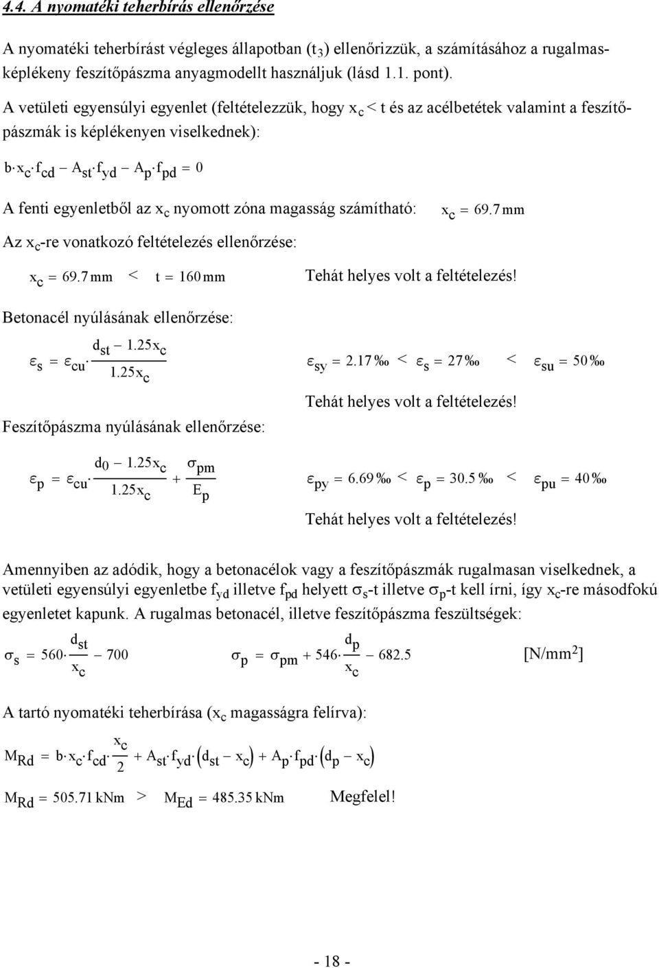 nyomott zóna magasság számítható: x c = 69.7 mm Az x c -re vonatkozó feltételezés ellenőrzése: x c = 69.7 mm < t = 160 mm Tehát helyes volt a feltételezés! Betonacél nyúlásának ellenőrzése: d st 1.