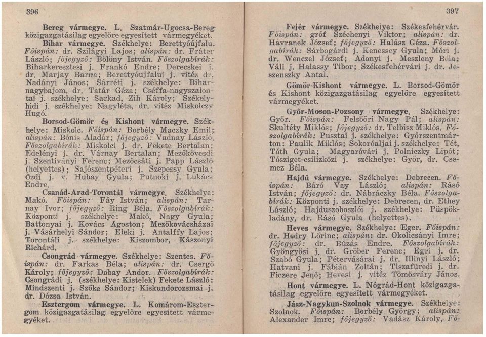Tatár Géza: Cséffa-nagyszalol1- tai j. székhelye: Sarkad, Zih Károly: Székelyhidi j. székhelye: NIagyIéta, dr. vitéz MiskoIezy Hugó. Borsod-Gömör és Kishont vármegye. Székhelye: Miskolc.