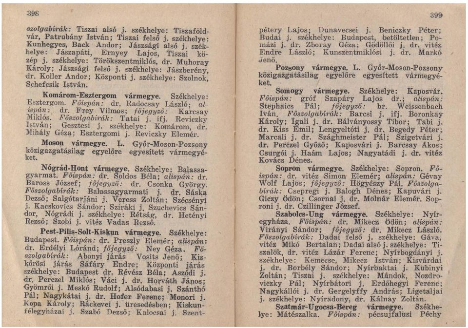 Székhelye: Esztergom. Főispán: dr. Radocsay László; alispán: dr. Frey Vilmos; főjegyző: Karcsay Miklós. Főszolgabí1'ák: Tatai j. ifj. Reviczky István; Gesztesi j. székhelye: Komárom, dr.