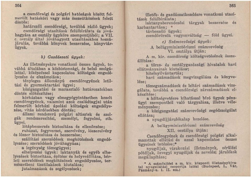 b) Gazdászati ügyek: Az illetményekre vonatkozó összes ügyek, továbbá általában a közbiztonsági, és belső szolgálattal, kiképzéssel kapcsolatos költségek engedélyezése és elszámolása; tényleges