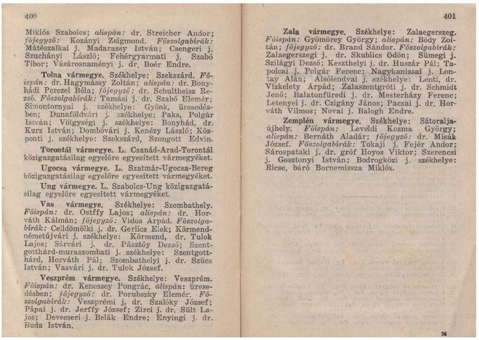 Főszolgabírák: Tamási j. dr. Szabó Elemér; Simontornyai j. székhelye: Gyönk, üresedésben; Dunaföldvári j. székhelye: Paks, Polgár István; Völgységi j. székhelye: Bonyhád, dr. Kurz István; Dombóvári j.