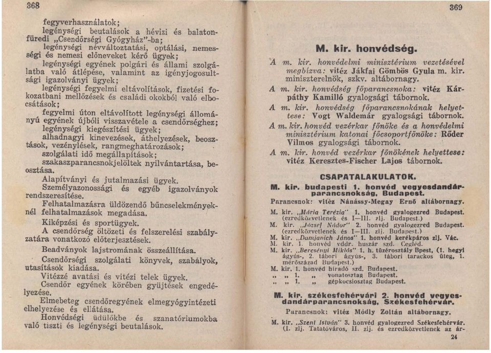 való ~tlé'p~~e, valamint az igény jogosultsagi IgazolvanYJ, ugyek; legénységi fegyelmi eltávolítások, fizetési fokozatbani mellőzések és családi okokból való elbocsátások;, fegy;lmi ~~o~.