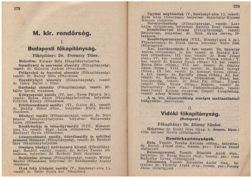 ldy István rtanáosob. Közigazgatás! osztály (IV. ker., Veres Pálné-u. 24.), vezető: Baksa János főkapitányhelyettes, Fröhlich Károly rfőtanáosos. helyettes: Erklllesrendészet! osztály: (VI.