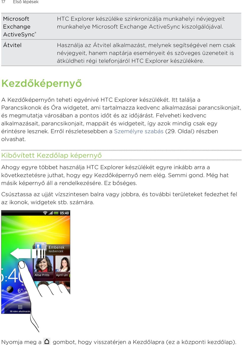 Kezdőképernyő A Kezdőképernyőn teheti egyénivé HTC Explorer készülékét.