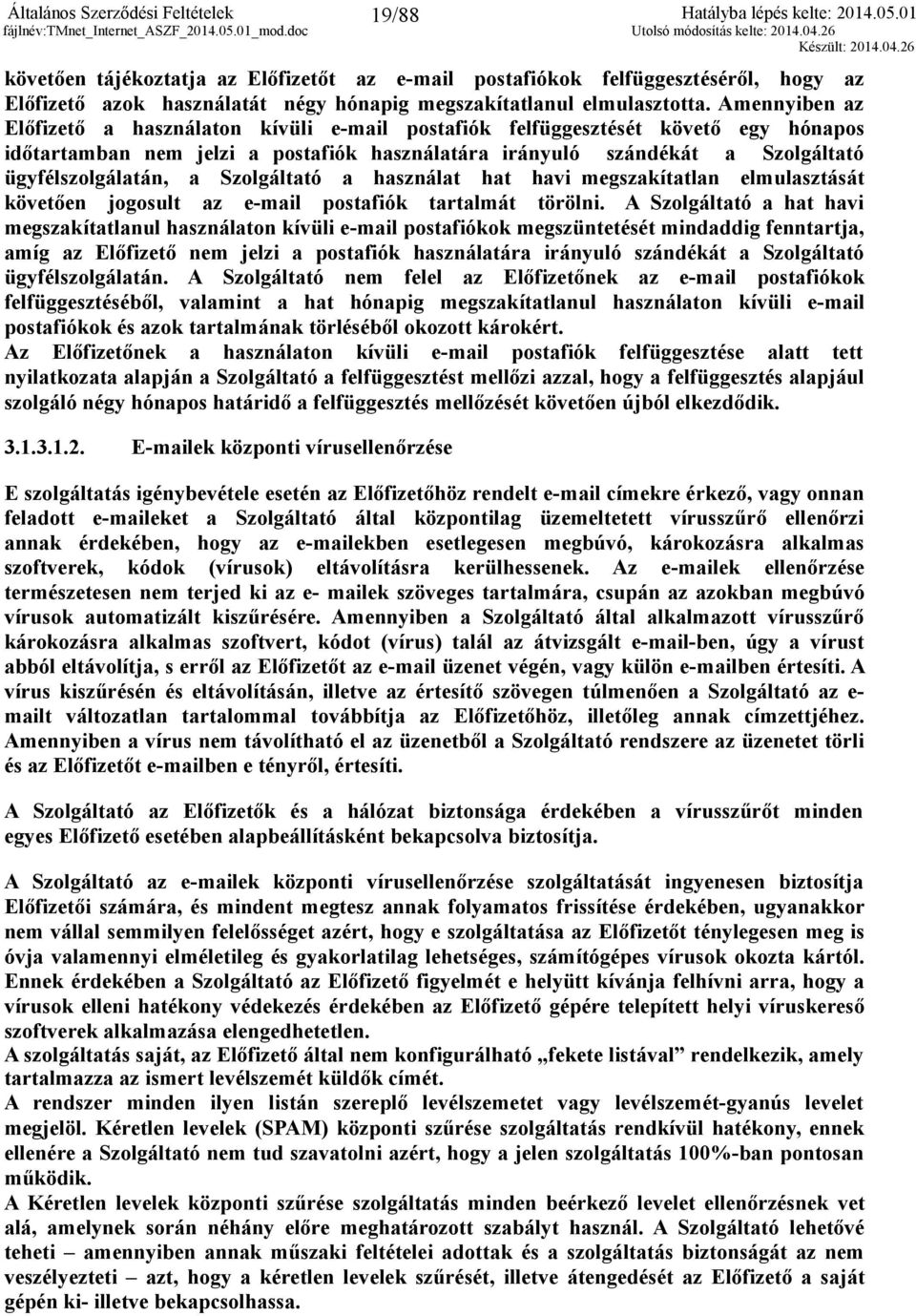 Szolgáltató a használat hat havi megszakítatlan elmulasztását követően jogosult az e-mail postafiók tartalmát törölni.