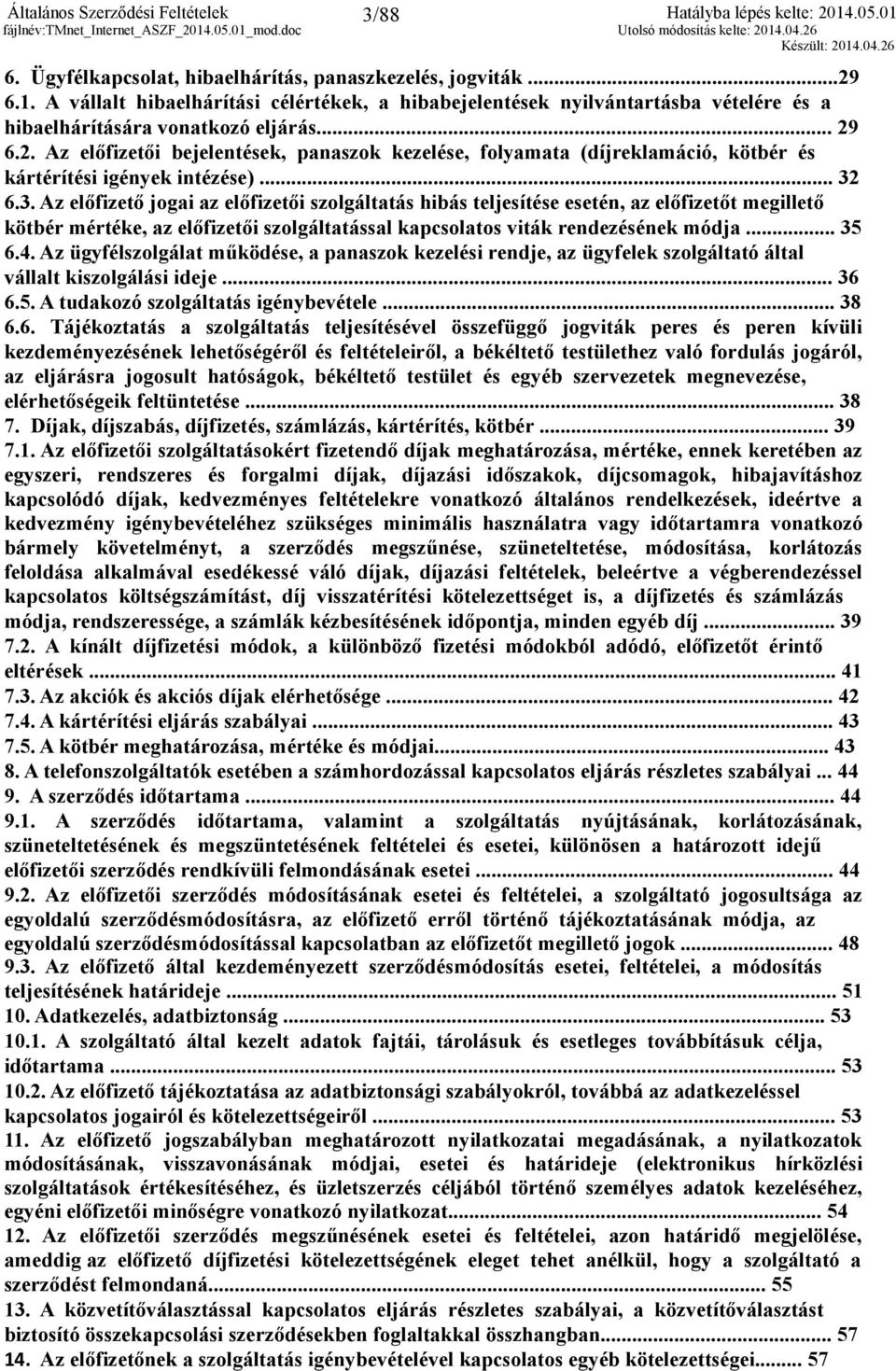 6.2. Az előfizetői bejelentések, panaszok kezelése, folyamata (díjreklamáció, kötbér és kártérítési igények intézése)... 32
