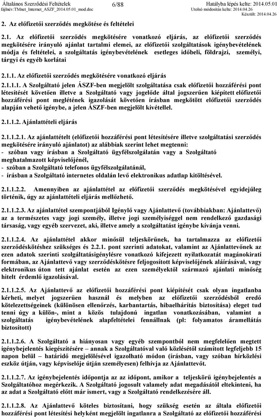 szolgáltatás igénybevételének esetleges időbeli, földrajzi, személyi, tárgyi és egyéb korlátai 2.1.