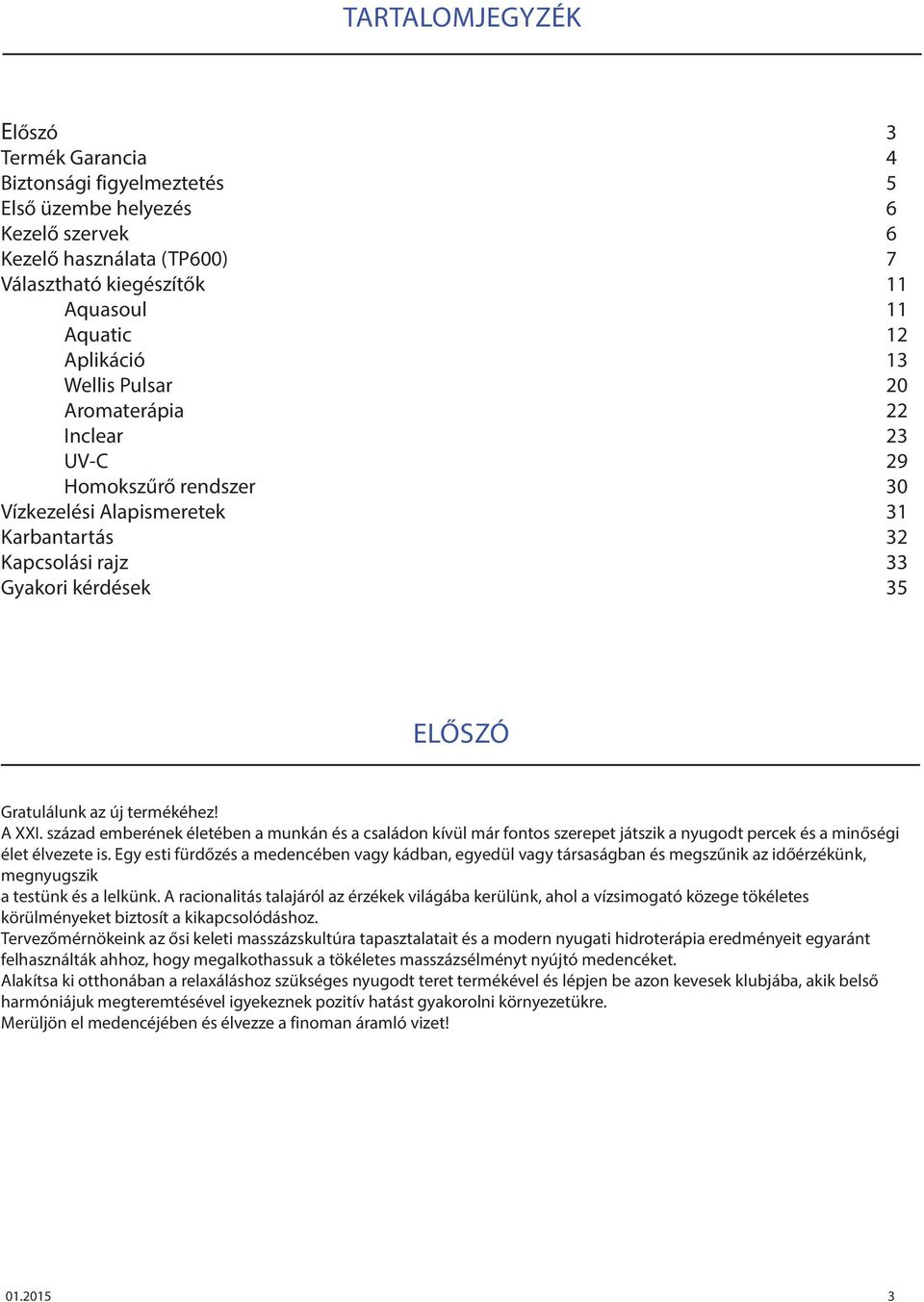 A XXI. század emberének életében a munkán és a családon kívül már fontos szerepet játszik a nyugodt percek és a minőségi élet élvezete is.