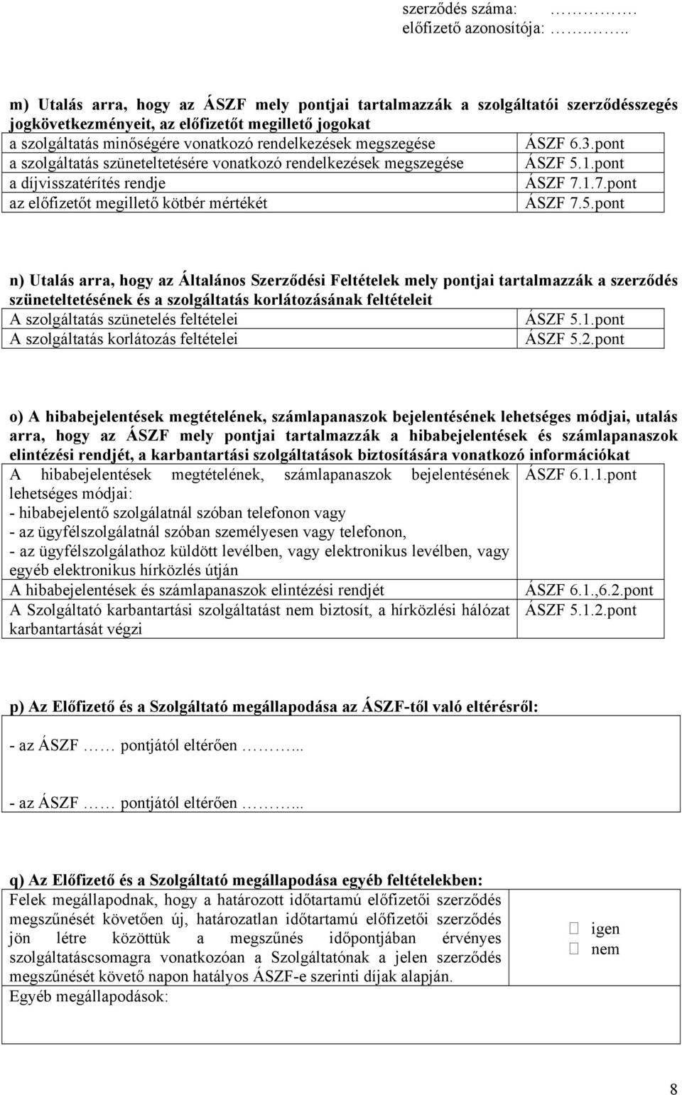 1.pont a díjvisszatérítés rendje ÁSZF 7.1.7.pont az előfizetőt megillető kötbér mértékét ÁSZF 7.5.