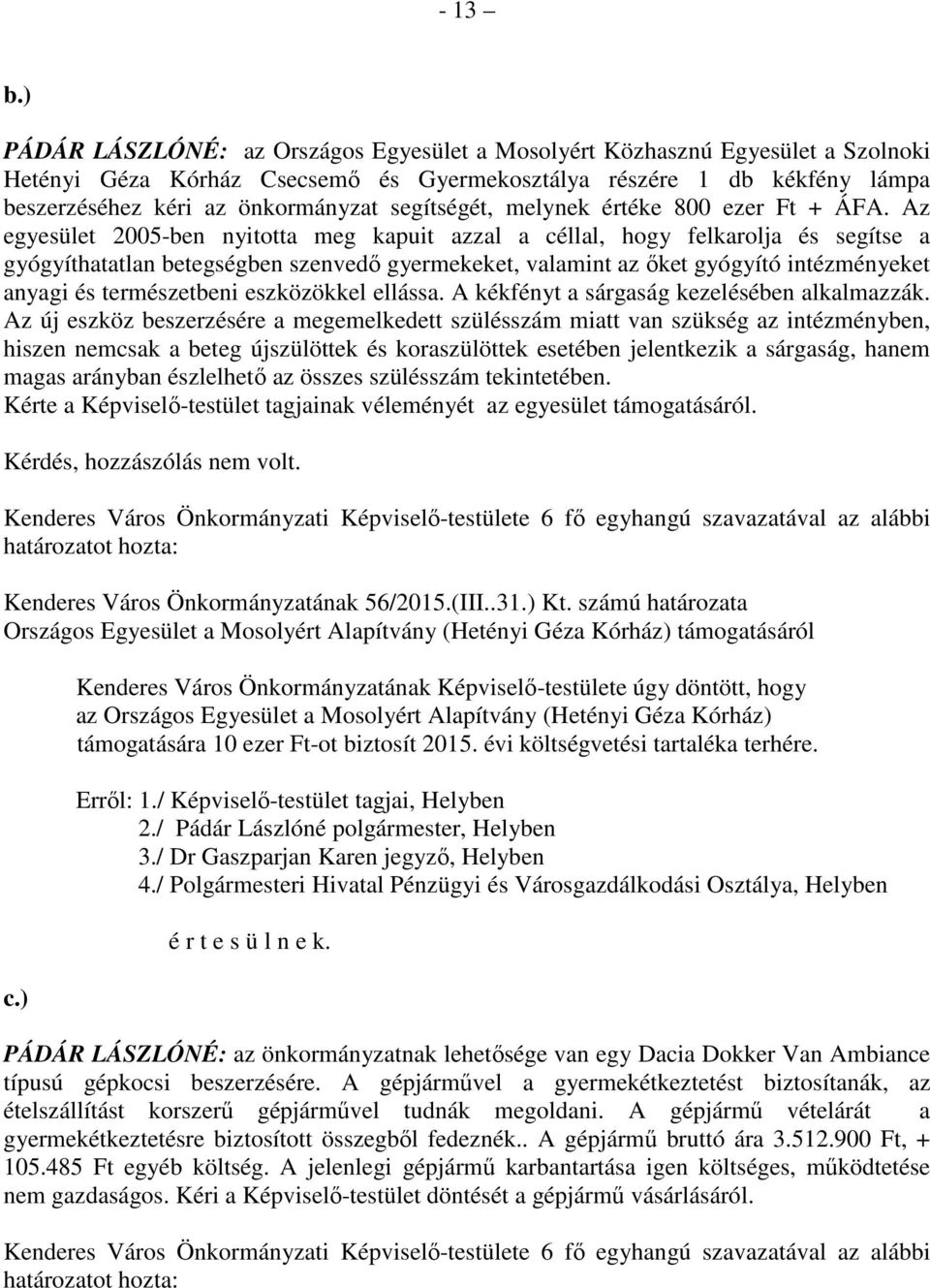 segítségét, melynek értéke 800 ezer Ft + ÁFA.