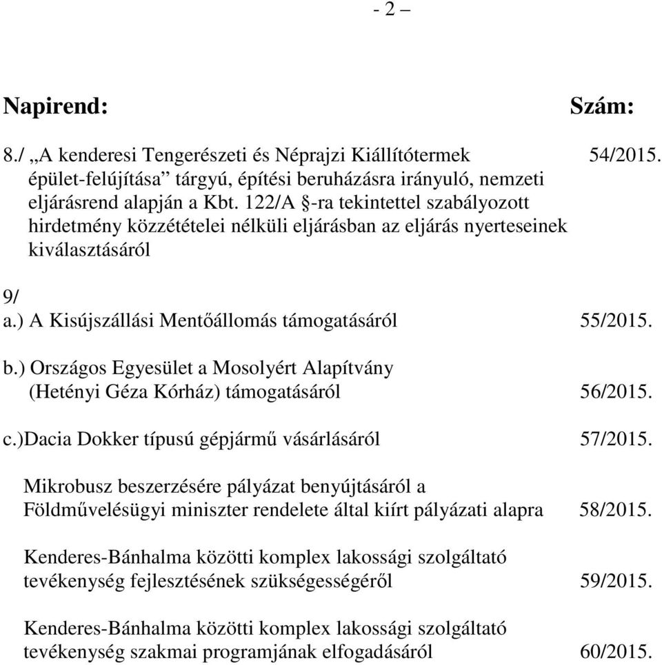 ) Országos Egyesület a Mosolyért Alapítvány (Hetényi Géza Kórház) támogatásáról 56/2015. c.)dacia Dokker típusú gépjármű vásárlásáról 57/2015.