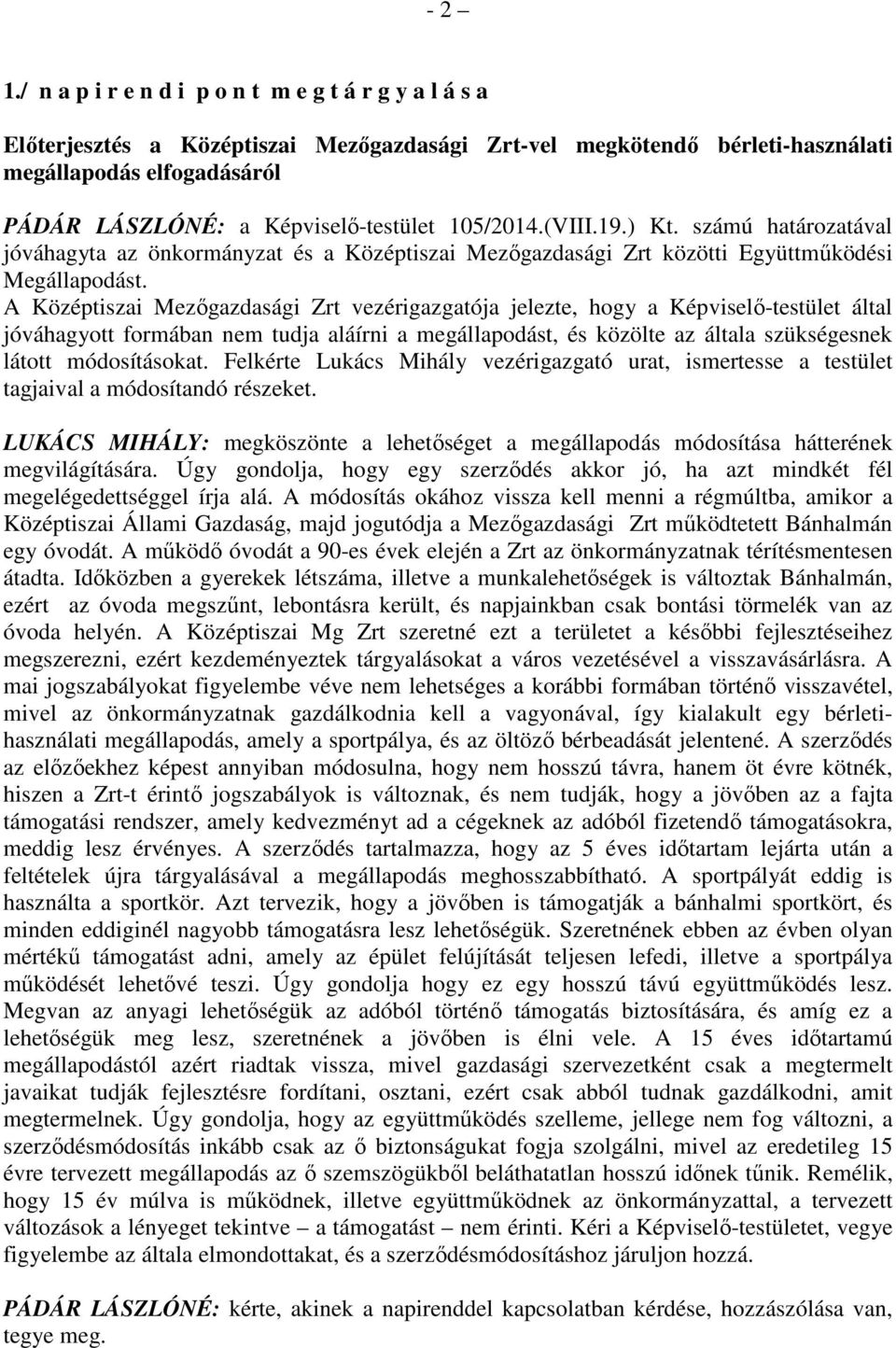 105/2014.(VIII.19.) Kt. számú határozatával jóváhagyta az önkormányzat és a Középtiszai Mezőgazdasági Zrt közötti Együttműködési Megállapodást.