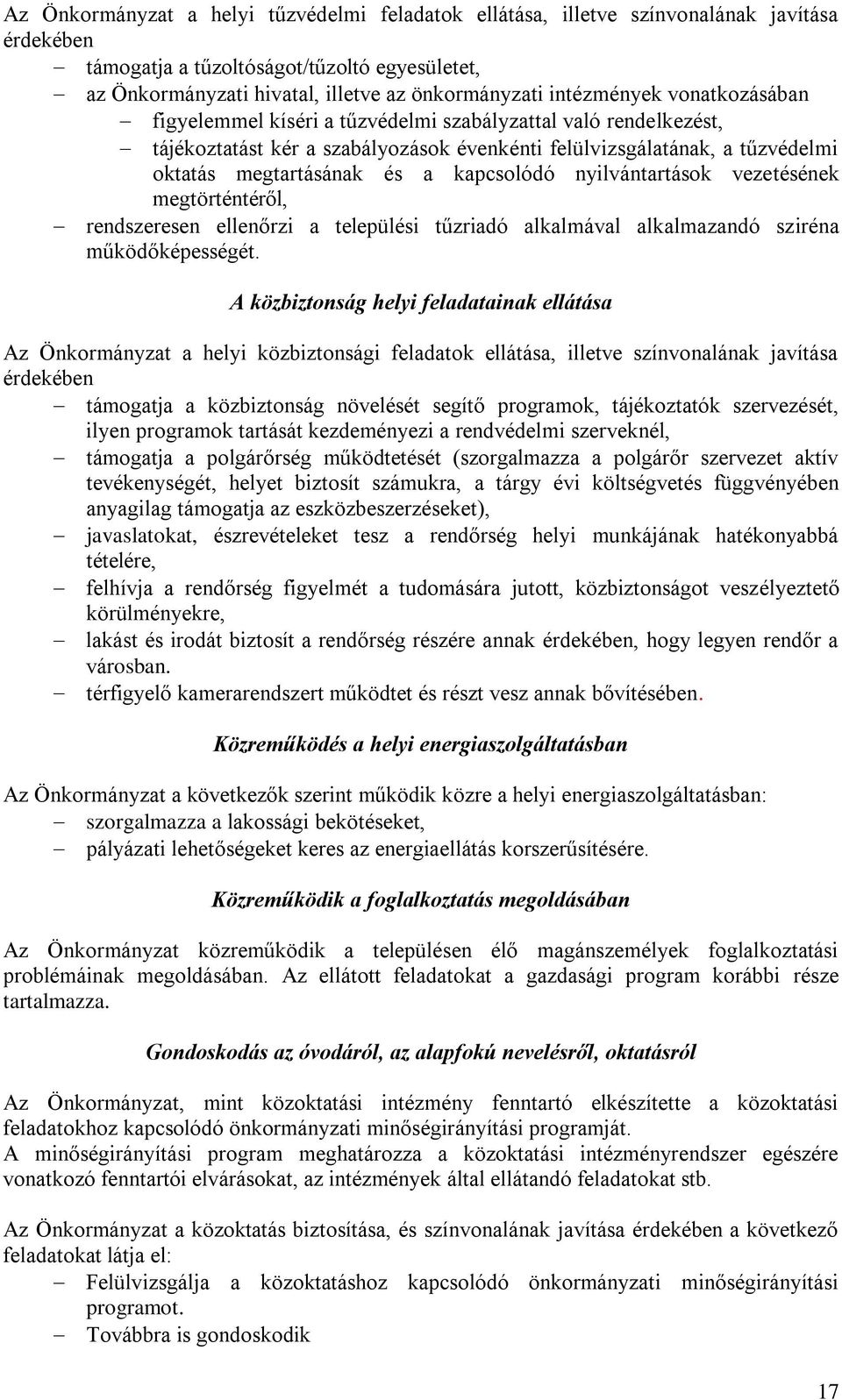 kapcsolódó nyilvántartások vezetésének megtörténtéről, rendszeresen ellenőrzi a települési tűzriadó alkalmával alkalmazandó sziréna működőképességét.