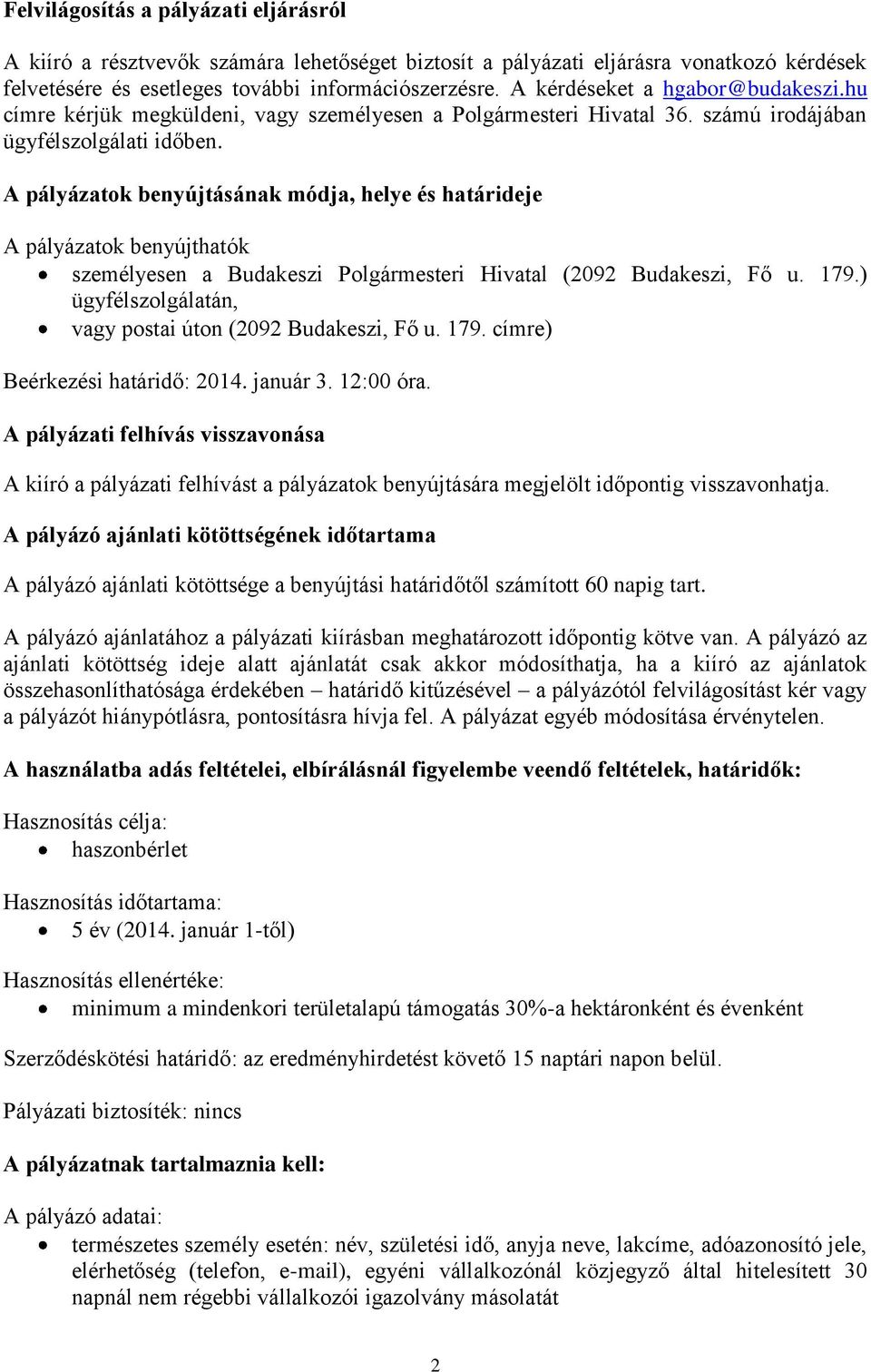 A pályázatok benyújtásának módja, helye és határideje A pályázatok benyújthatók személyesen a Budakeszi Polgármesteri Hivatal (2092 Budakeszi, Fő u. 179.