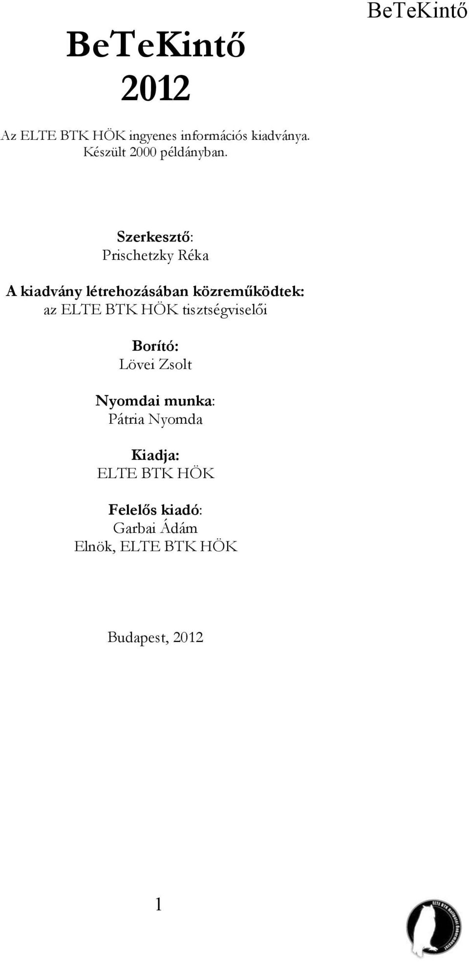 Szerkesztő: Prischetzky Réka A kiadvány létrehozásában közreműködtek: az ELTE