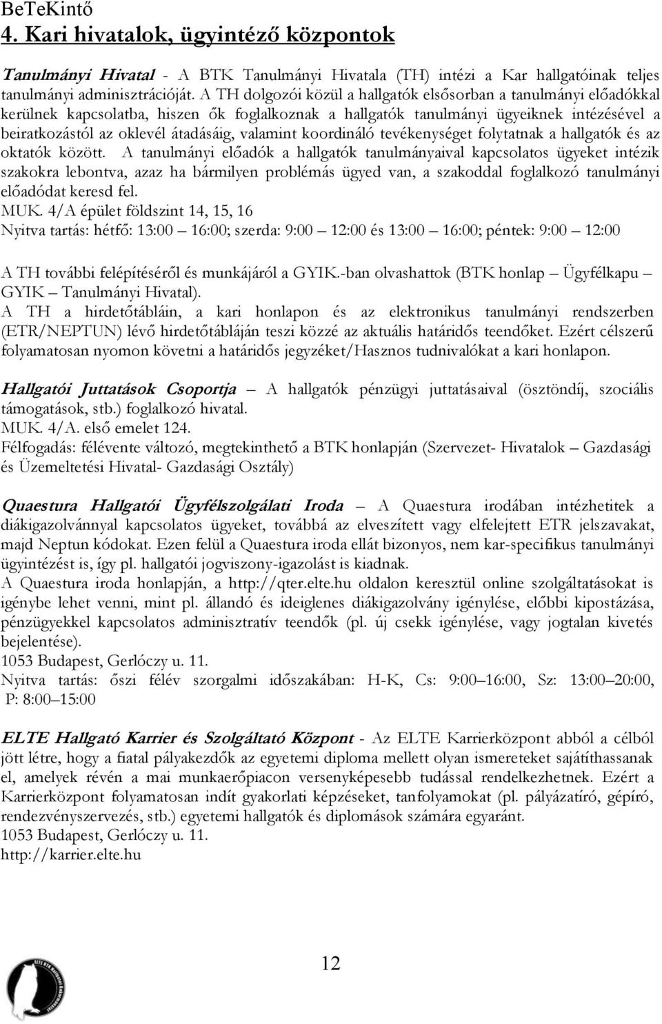 valamint koordináló tevékenységet folytatnak a hallgatók és az oktatók között.