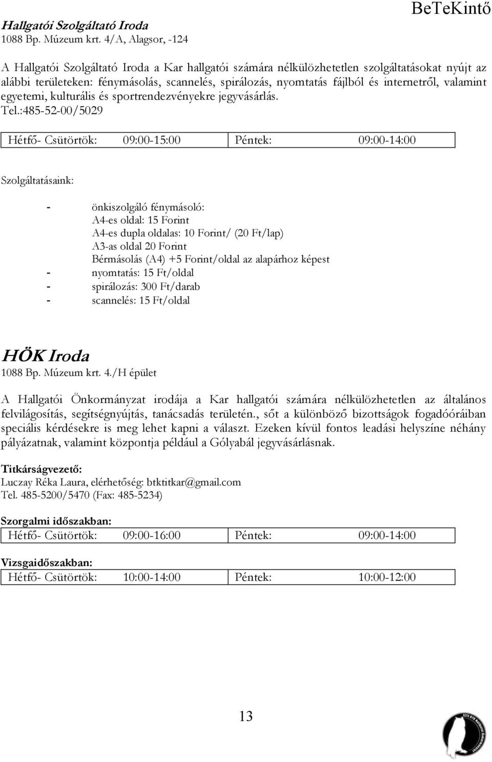 és internetről, valamint egyetemi, kulturális és sportrendezvényekre jegyvásárlás. Tel.