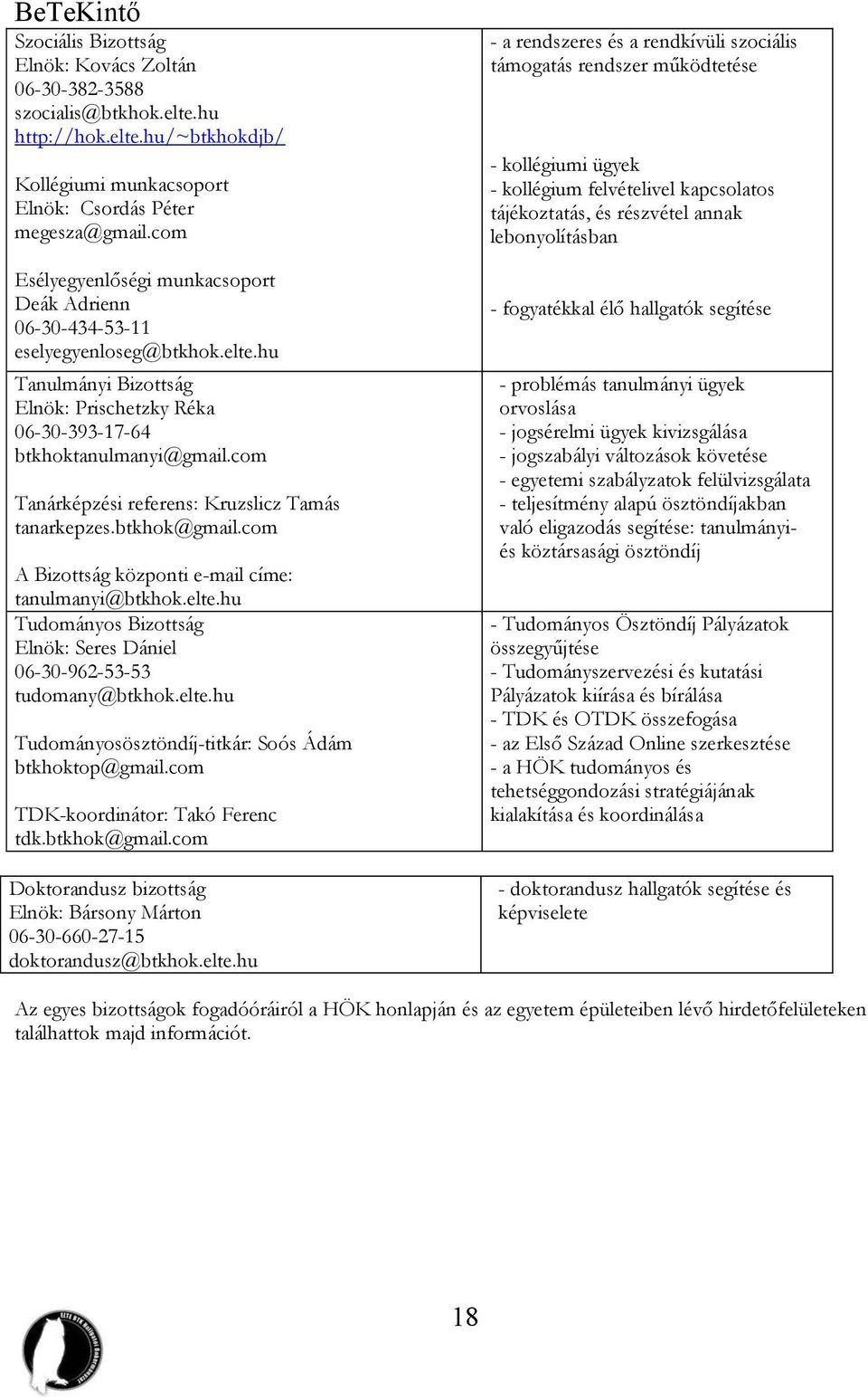 com Tanárképzési referens: Kruzslicz Tamás tanarkepzes.btkhok@gmail.com A Bizottság központi e-mail címe: tanulmanyi@btkhok.elte.