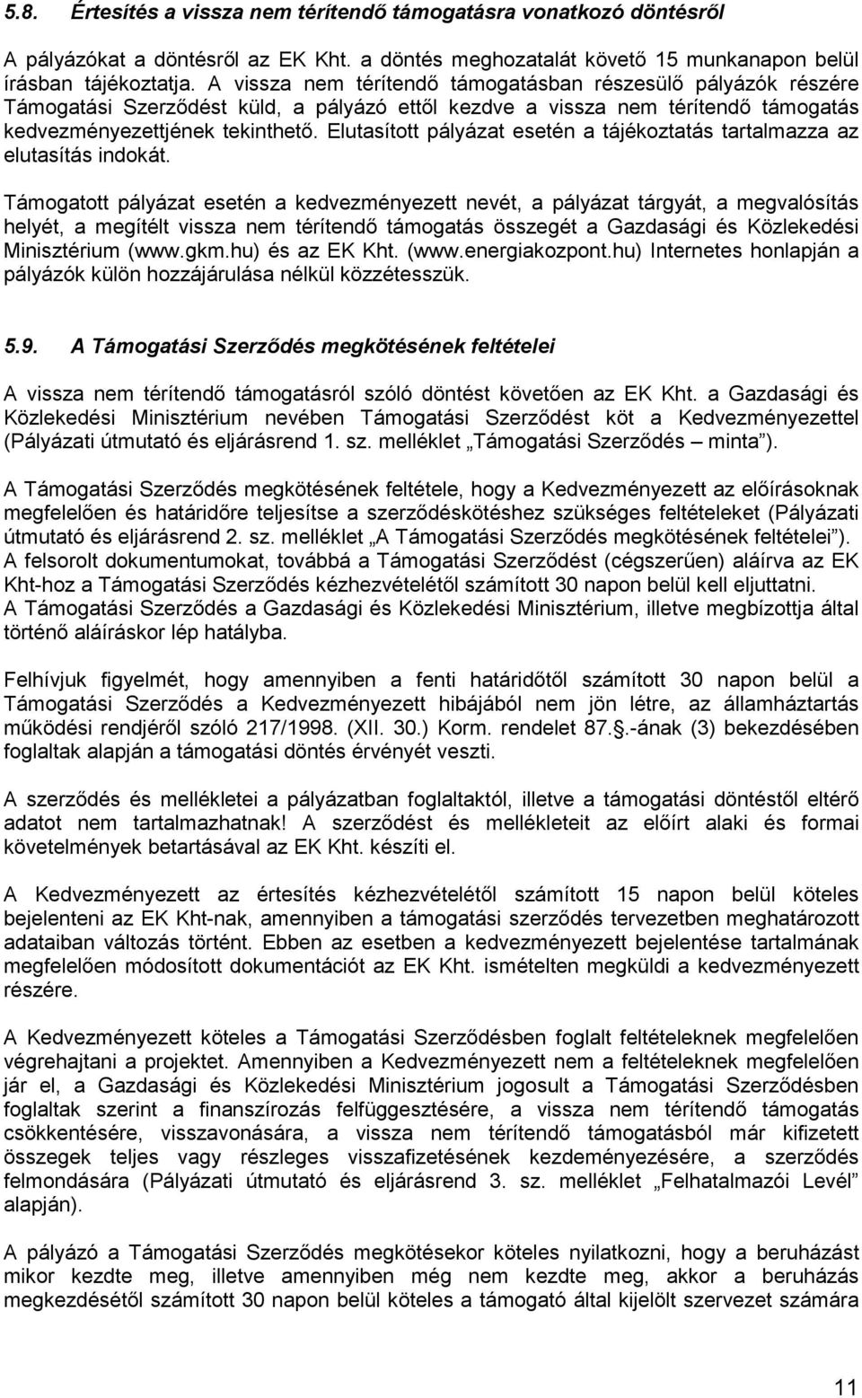 Elutasított pályázat esetén a tájékoztatás tartalmazza az elutasítás indokát.