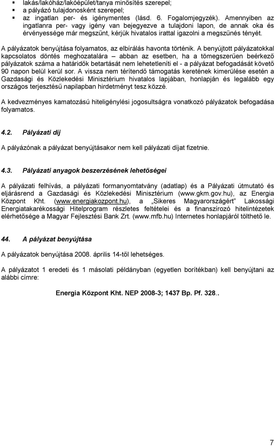A pályázatok benyújtása folyamatos, az elbírálás havonta történik.