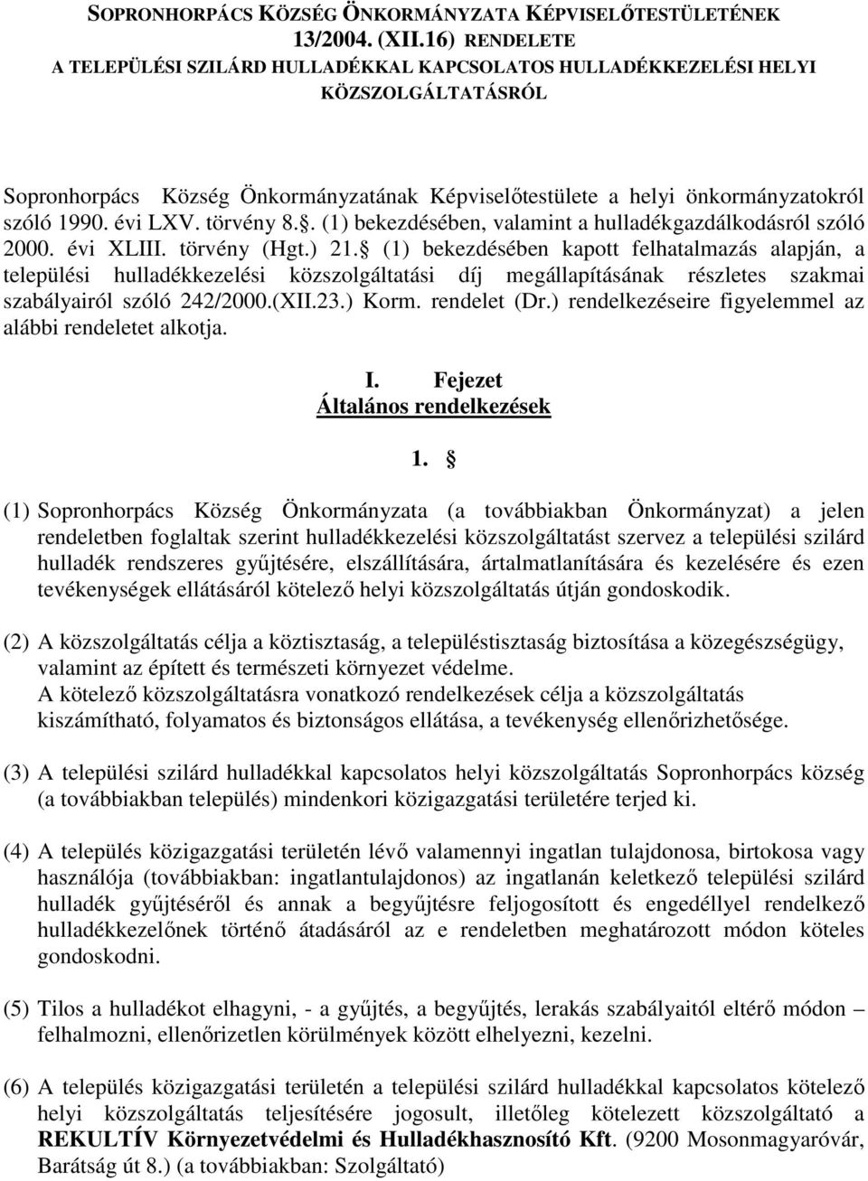 évi LXV. törvény 8.. (1) bekezdésében, valamint a hulladékgazdálkodásról szóló 2000. évi XLIII. törvény (Hgt.) 21.