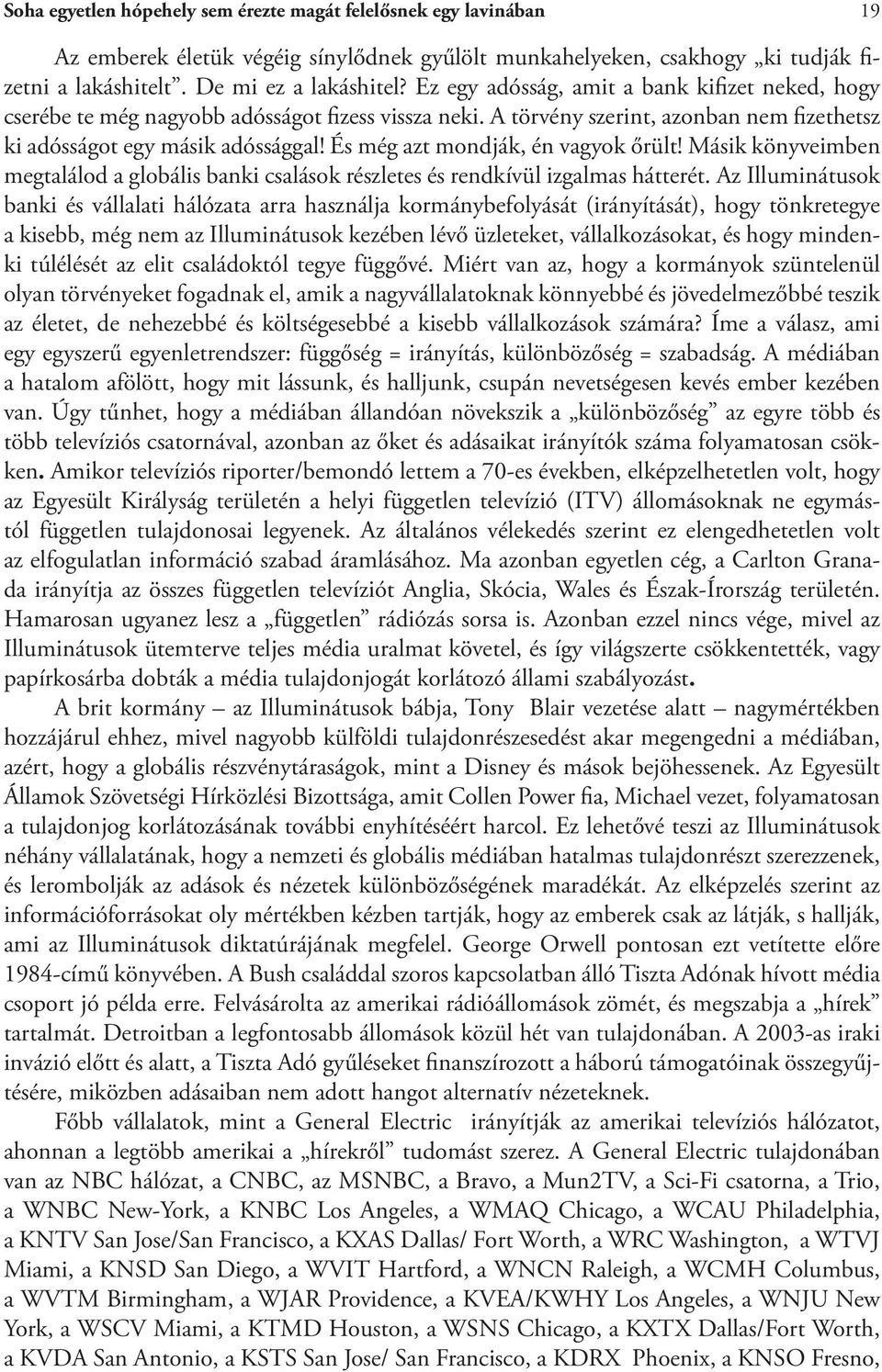 És még azt mondják, én vagyok őrült! Másik könyveimben megtalálod a globális banki csalások részletes és rendkívül izgalmas hátterét.