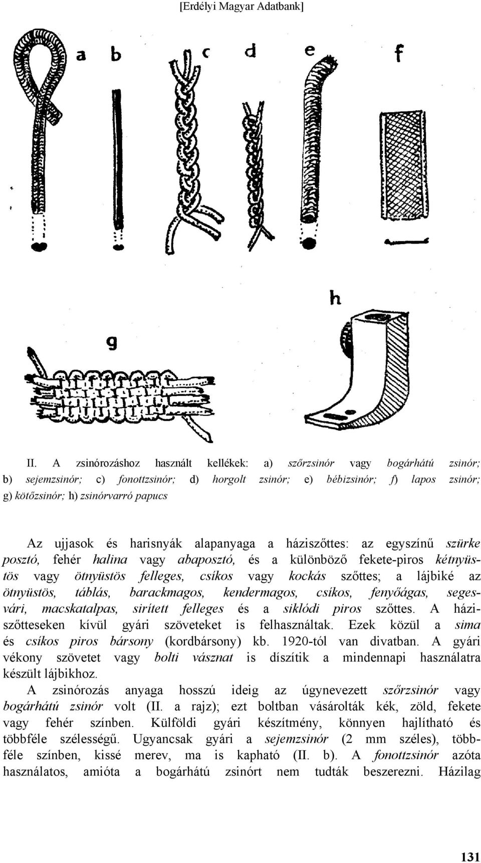 lájbiké az ötnyüstös, táblás, barackmagos, kendermagos, csíkos, fenyőágas, segesvári, macskatalpas, sirített felleges és a siklódi piros szőttes.