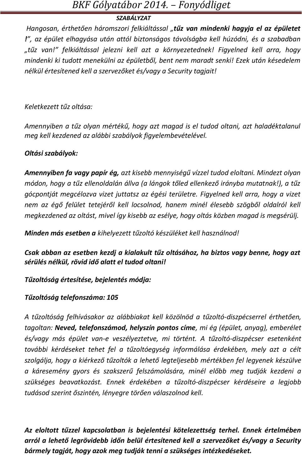 Ezek után késedelem nélkül értesítened kell a szervezőket és/vagy a Security tagjait!