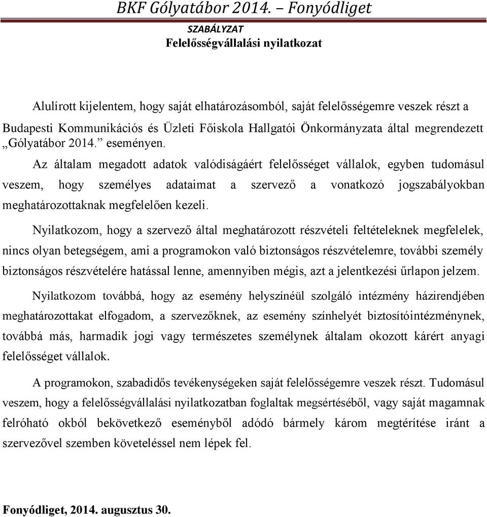 Az általam megadott adatok valódiságáért felelősséget vállalok, egyben tudomásul veszem, hogy személyes adataimat a szervező a vonatkozó jogszabályokban meghatározottaknak megfelelően kezeli.