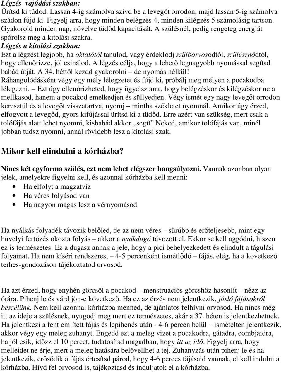 Légzés a kitolási szakban: Ezt a légzést legjobb, ha oktatótól tanulod, vagy érdeklődj szülőorvosodtól, szülésznődtől, hogy ellenőrizze, jól csinálod.
