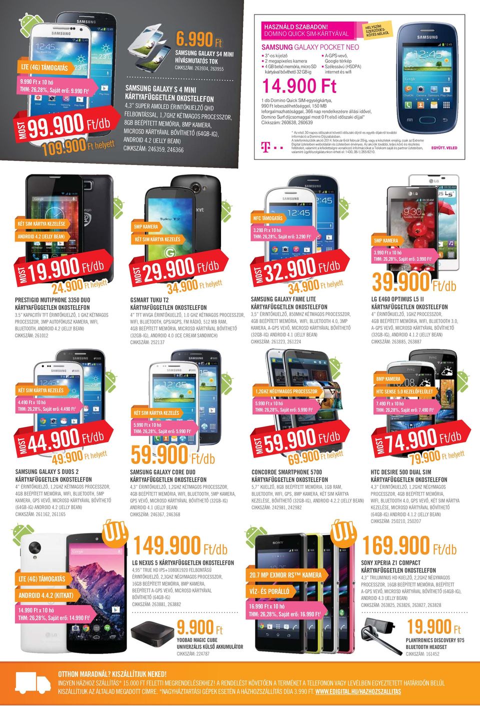 KAMERA, MICROSD KÁRTYÁVAL BŐVÍTHETŐ (64GB-IG), ANDROID 4.2 (JELLY BEAN) CIKKSZÁM: 246359, 246366 HASZNÁLD SZABADON!