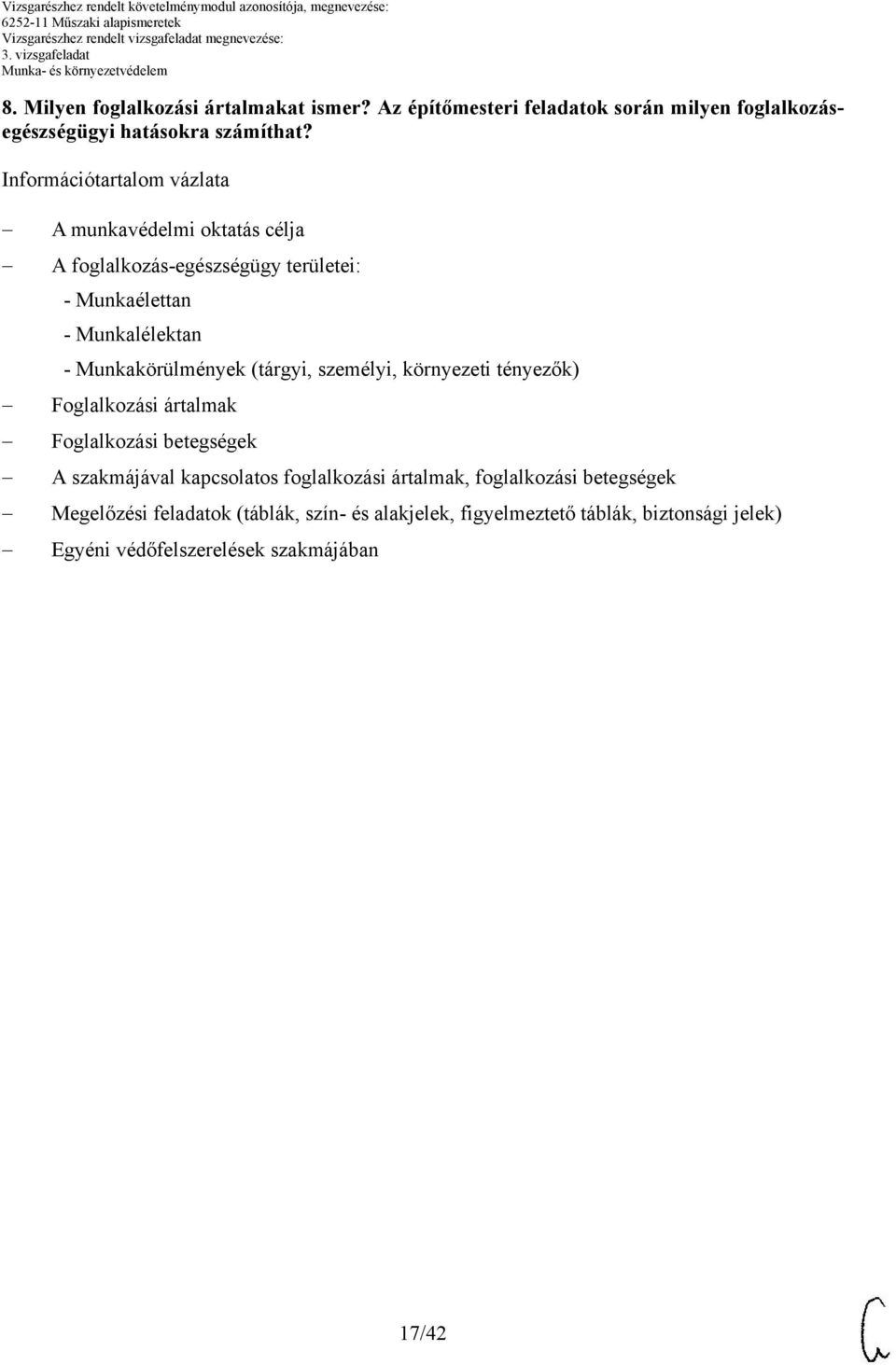 Munkakörülmények (tárgyi, személyi, környezeti tényezők) Foglalkozási ártalmak Foglalkozási betegségek A szakmájával kapcsolatos