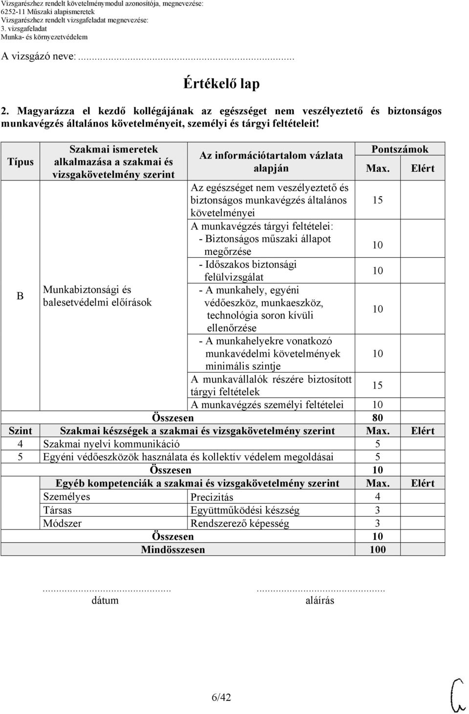 biztonságos munkavégzés általános követelményei A munkavégzés tárgyi feltételei: - Biztonságos műszaki állapot megőrzése - Időszakos biztonsági felülvizsgálat - A munkahely, egyéni védőeszköz,