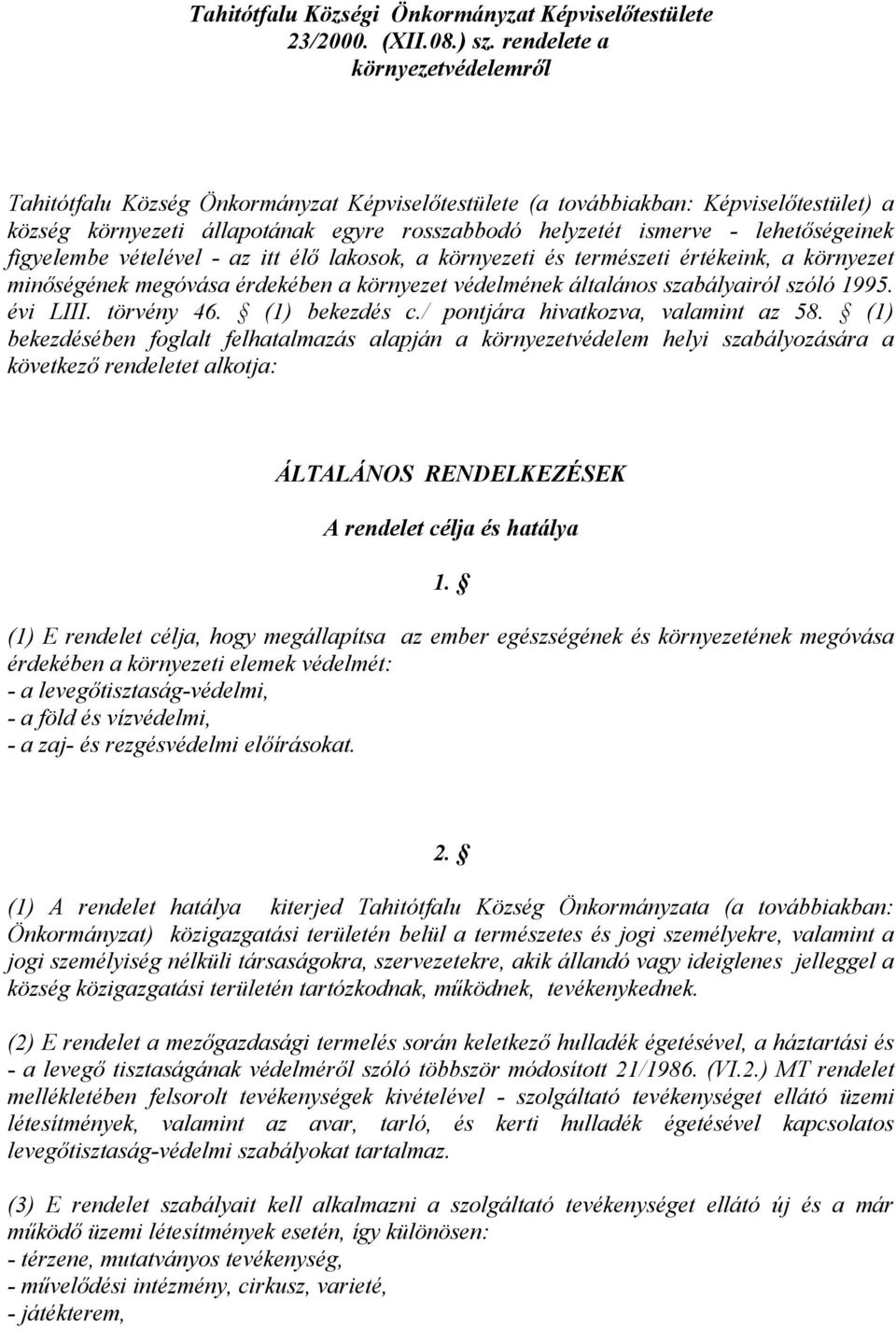 lehetőségeinek figyelembe vételével - az itt élő lakosok, a környezeti és természeti értékeink, a környezet minőségének megóvása érdekében a környezet védelmének általános szabályairól szóló 1995.