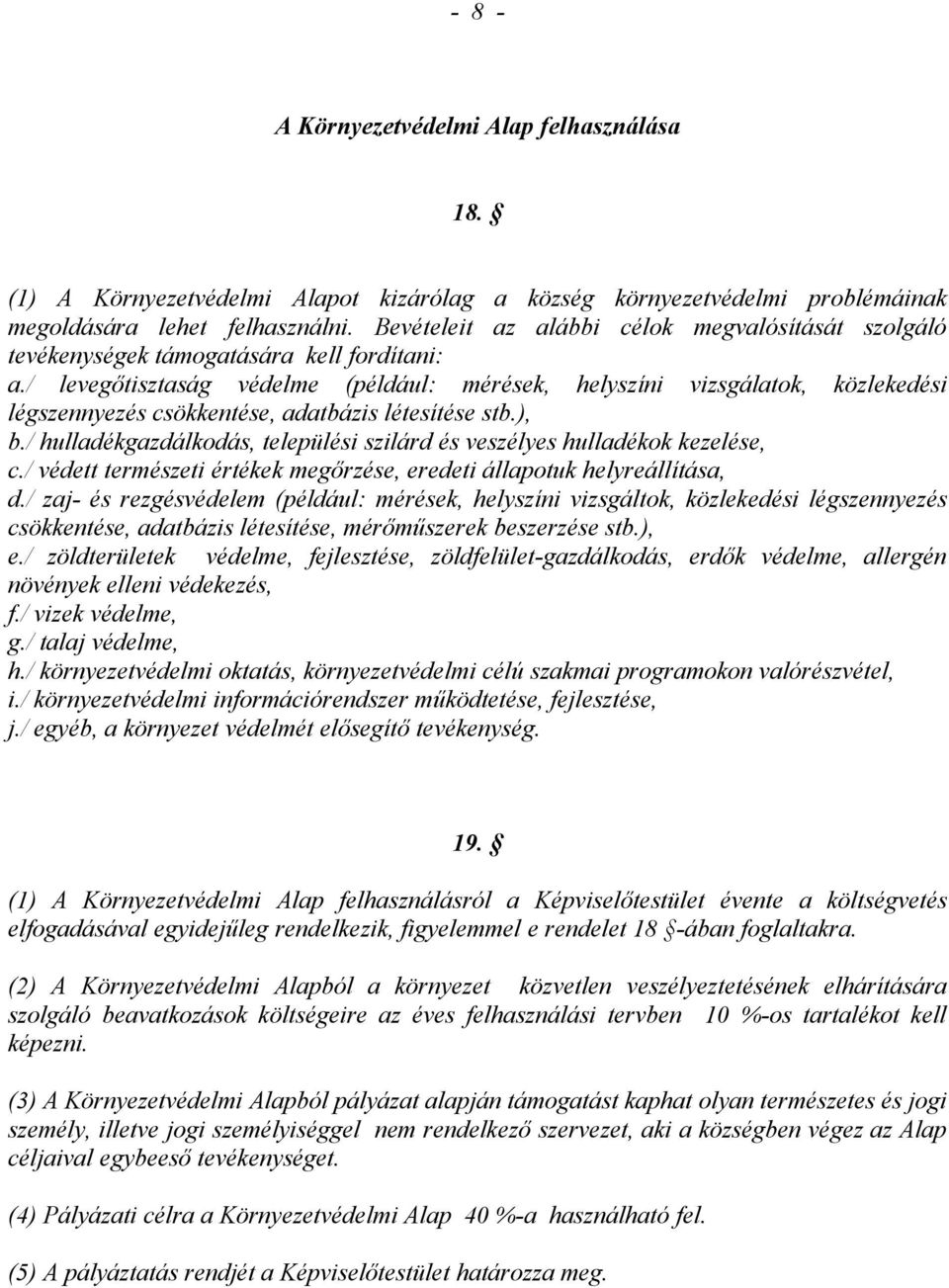 / levegőtisztaság védelme (például: mérések, helyszíni vizsgálatok, közlekedési légszennyezés csökkentése, adatbázis létesítése stb.), b.