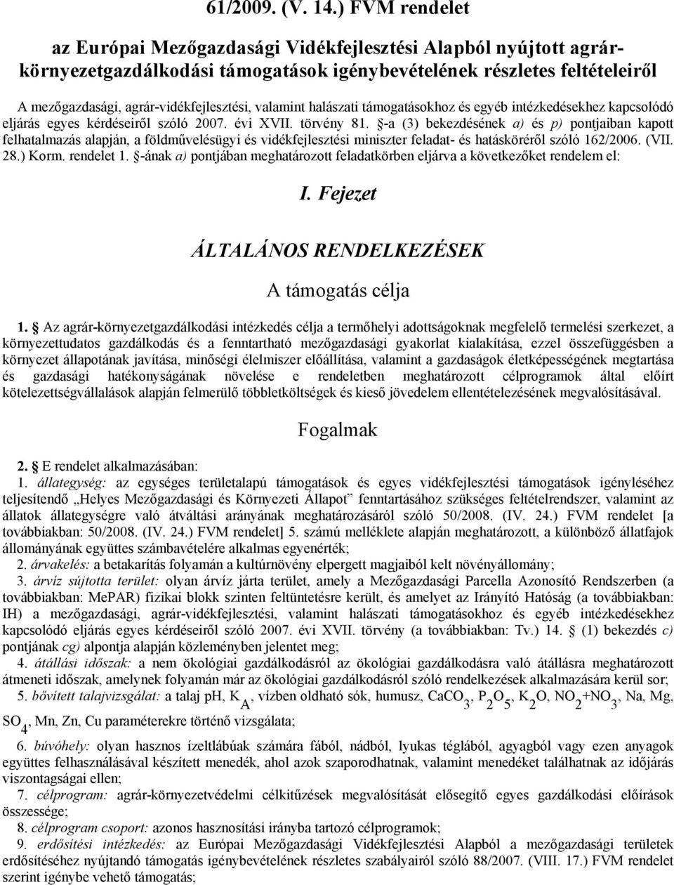 valamint halászati támogatásokhoz és egyéb intézkedésekhez kapcsolódó eljárás egyes kérdéseiről szóló 2007. évi XVII. törvény 81.