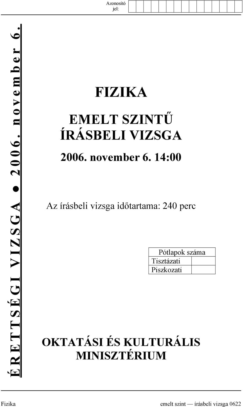 14:00 Az írásbeli vizsga időtartama: 240 perc Pótlapok száma