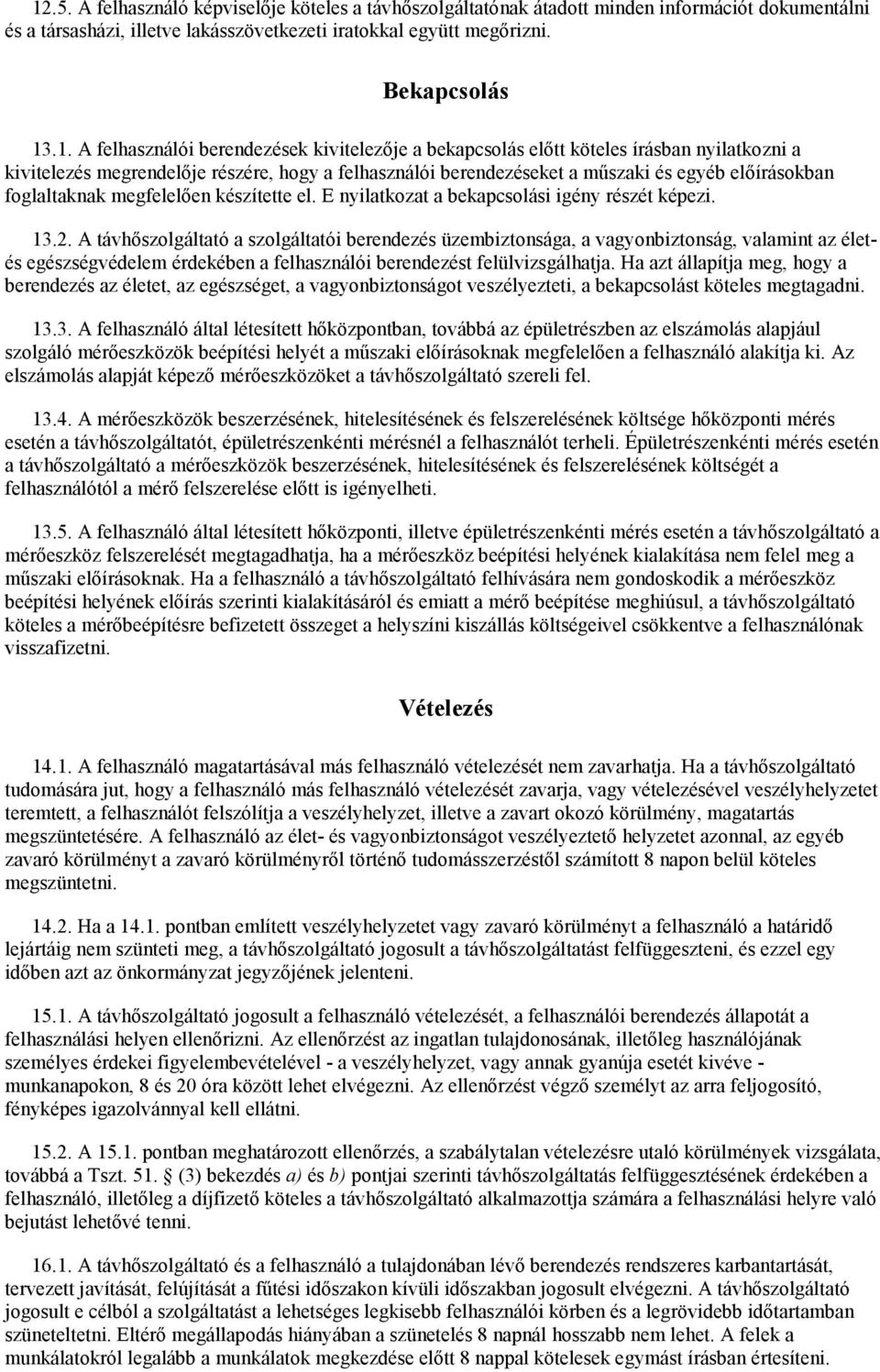 foglaltaknak megfelelően készítette el. E nyilatkozat a bekapcsolási igény részét képezi. 13.2.