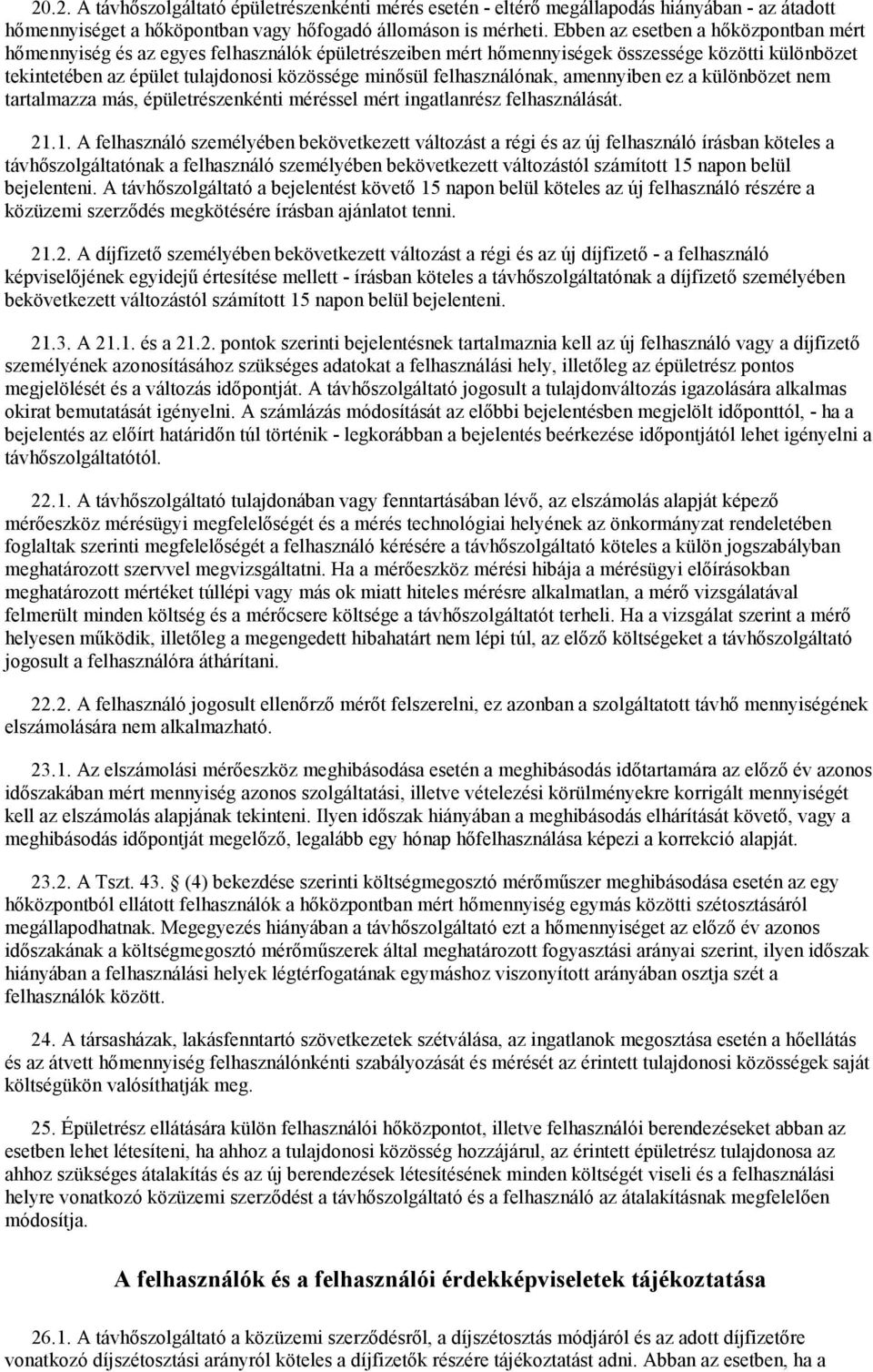 felhasználónak, amennyiben ez a különbözet nem tartalmazza más, épületrészenkénti méréssel mért ingatlanrész felhasználását. 21.