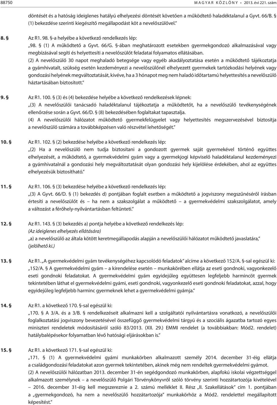 -ában meghatározott esetekben gyermekgondozó alkalmazásával vagy megbízásával segíti és helyettesíti a nevelőszülőt feladatai folyamatos ellátásában.