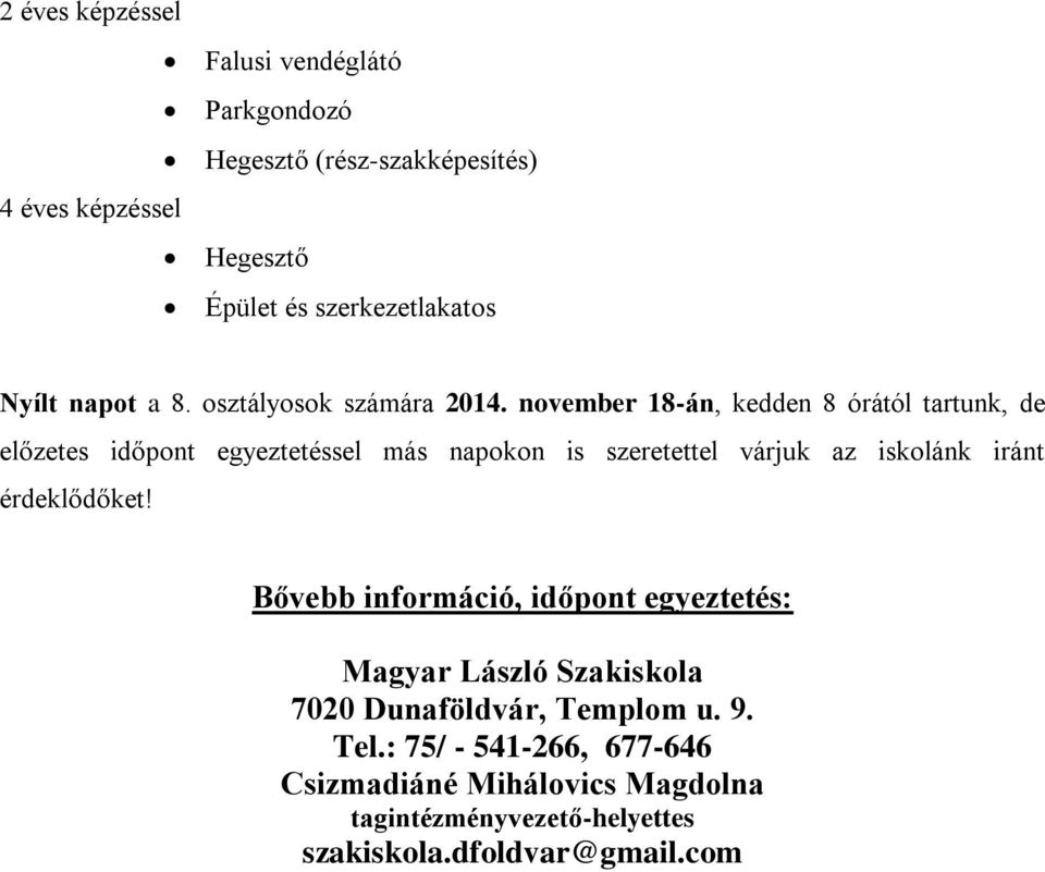 november 18-án, kedden 8 órától tartunk, de előzetes időpont egyeztetéssel más napokon is szeretettel várjuk az iskolánk iránt