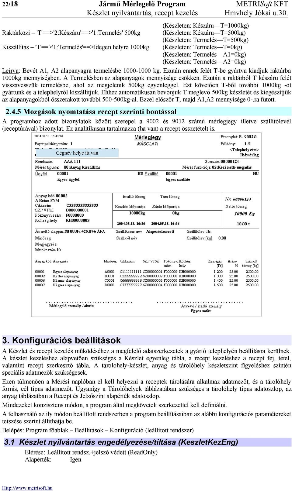 (Készleten: Termelés T=0kg) (Készleten: Termelés A1=0kg) (Készleten: Termelés A2=0kg) Leírva: Bevét A1, A2 alapanyagra termelésbe 1000-1000 kg.