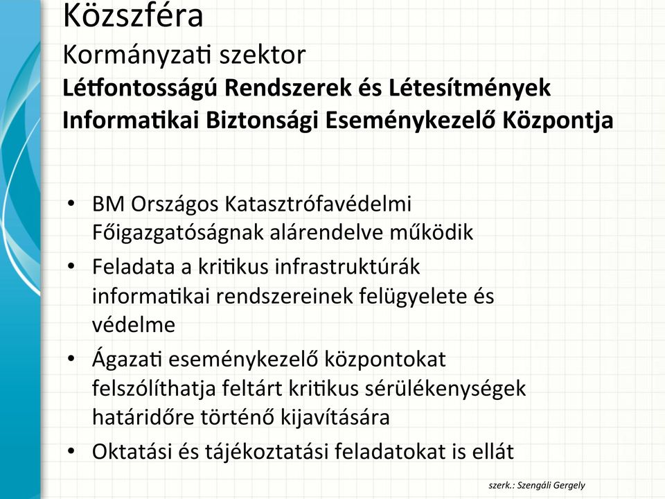 informa6kai rendszereinek felügyelete és védelme Ágaza6 eseménykezelő központokat felszólíthatja feltárt kri6kus