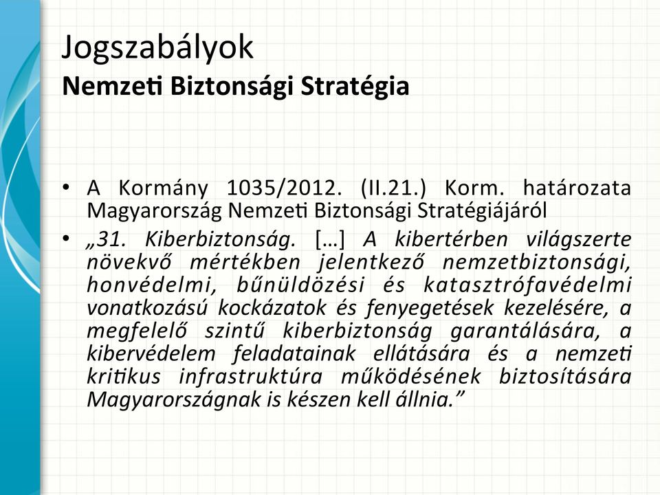 [ ] A kibertérben világszerte növekvő mértékben jelentkező nemzetbiztonsági, honvédelmi, bűnüldözési és katasztrófavédelmi