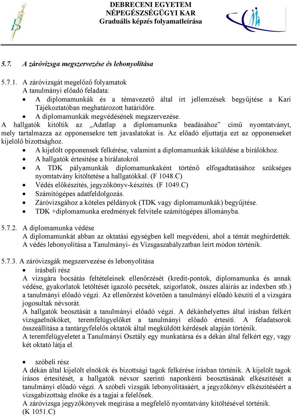 A diplomamunkák megvédésének megszervezése. A hallgatók kitöltik az Adatlap a diplomamunka beadásához című nyomtatványt, mely tartalmazza az opponensekre tett javaslatokat is.