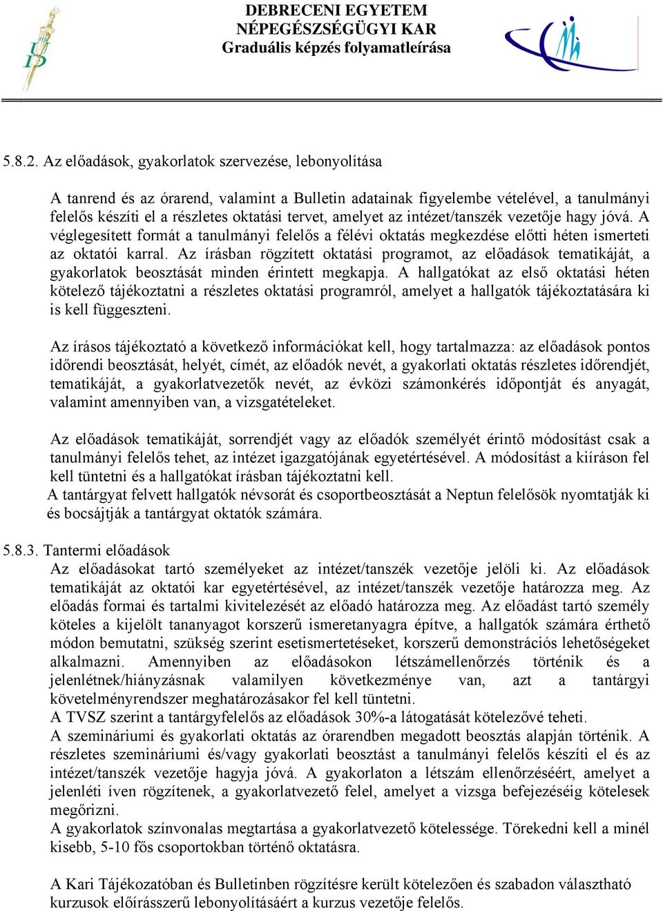 az intézet/tanszék vezetője hagy jóvá. A véglegesített formát a tanulmányi felelős a félévi oktatás megkezdése előtti héten ismerteti az oktatói karral.