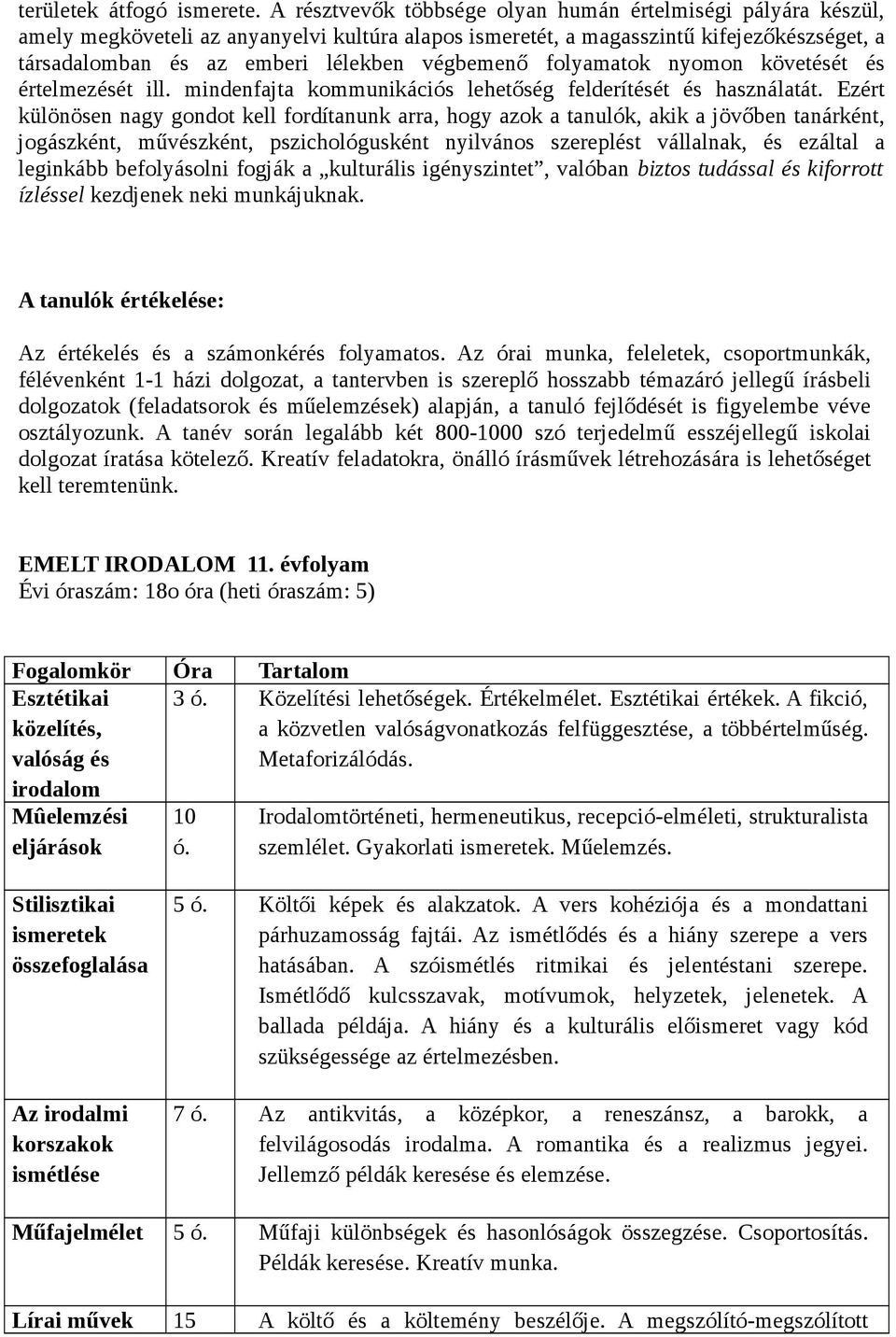 végbemenő folyamatok nyomon követését és értelmezését ill. mindenfajta kommunikációs lehetőség felderítését és használatát.