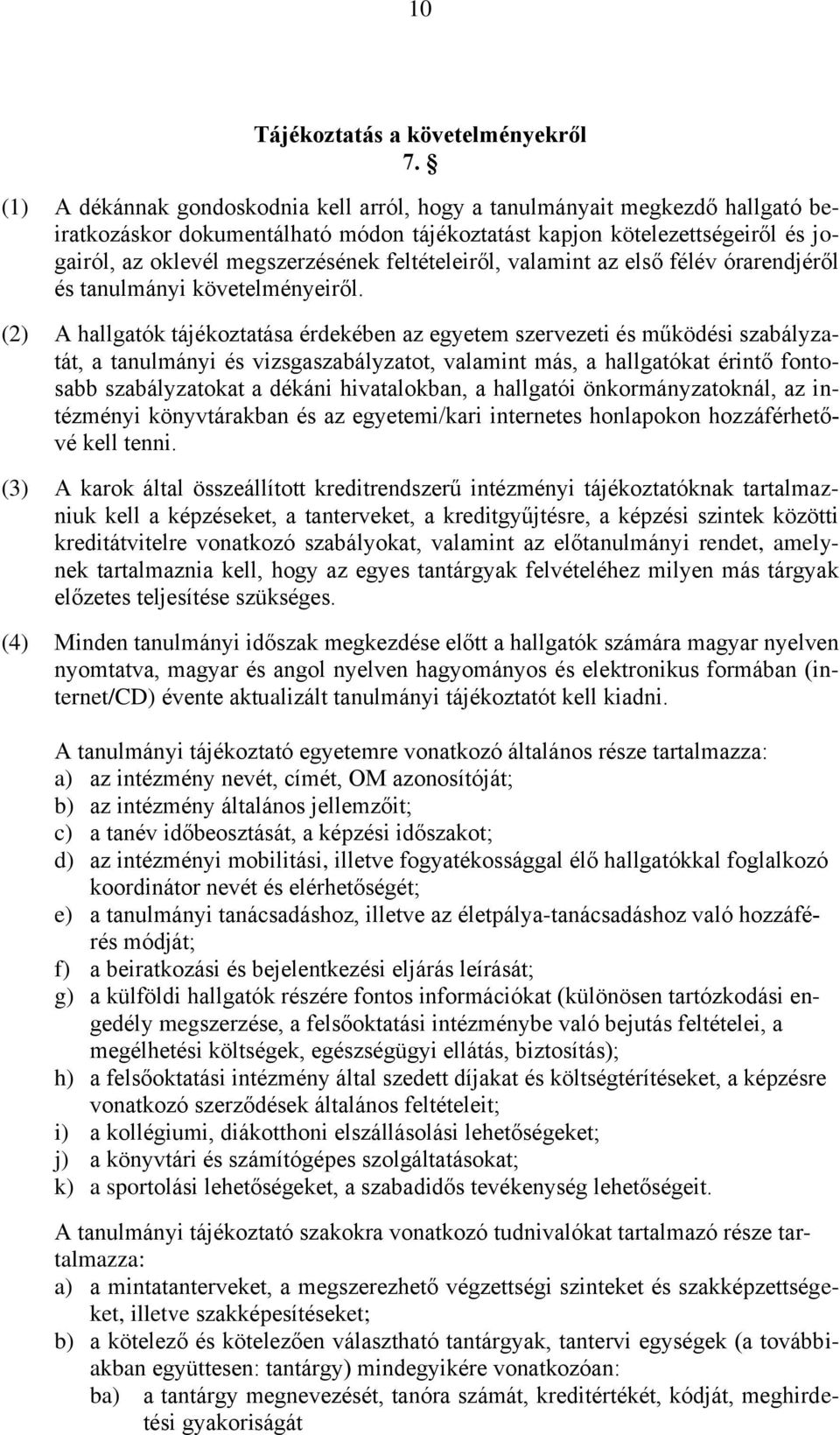 feltételeiről, valamint az első félév órarendjéről és tanulmányi követelményeiről.