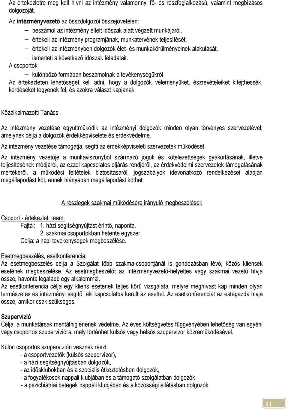 intézményben dolgozók élet- és munkakörülményeinek alakulását, ismerteti a következő időszak feladatait.