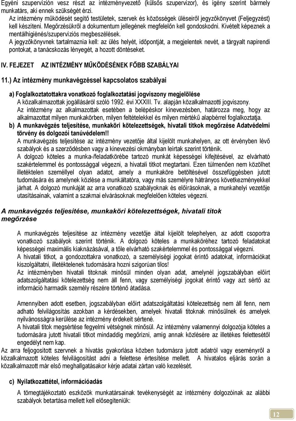 Kivételt képeznek a mentálhigiénés/szupervíziós megbeszélések.